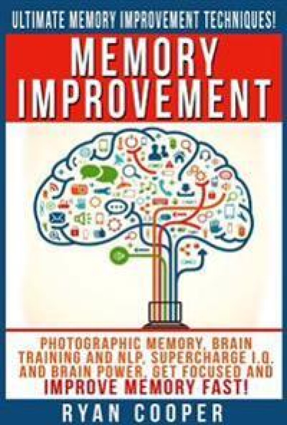 Memory Improvement: Photographic Memory, Brain Training and Nlp, Supercharge I.Q. and Brain Power, Get Focused and Improve Memory Fast!