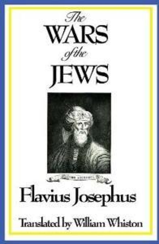 The Wars of the Jews or History of the Destruction of Jerusalem