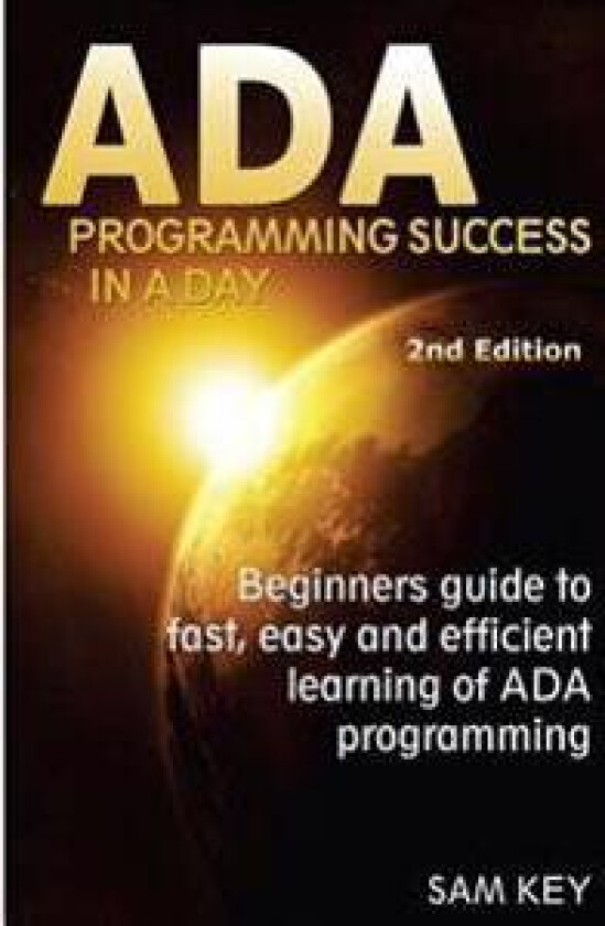 ADA Programming Success in a Day: Beginner's Guide to Fast, Easy and Efficient Learning of ADA Programming