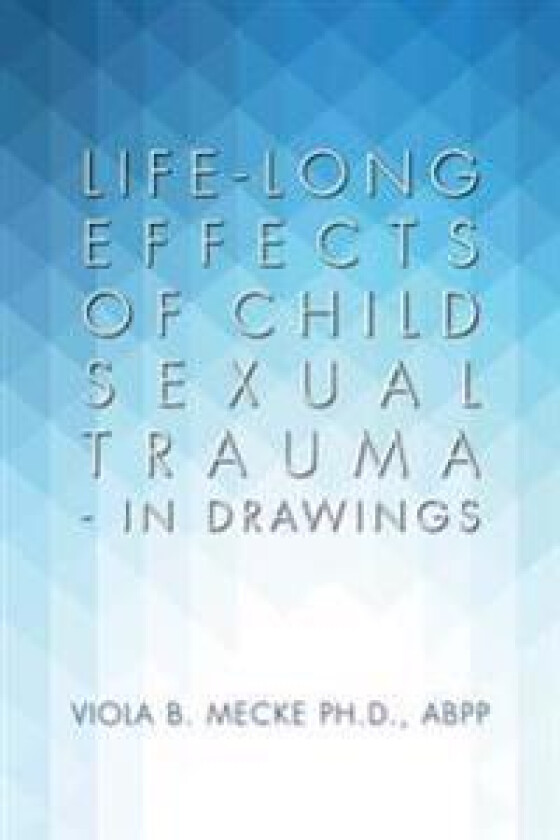 Life-long Effects of Child Sexual Trauma - In Drawings