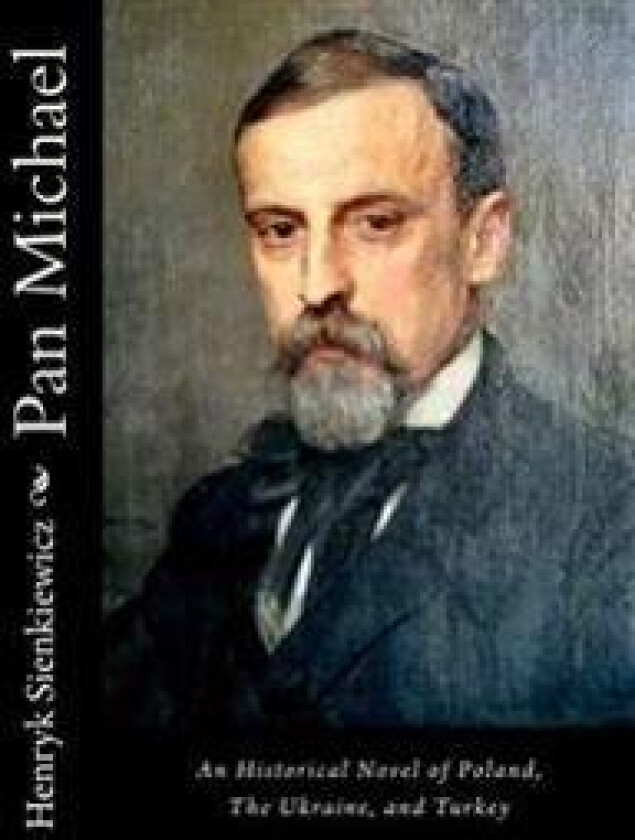 Pan Michael: An Historical Novel of Poland, The Ukraine, and Turkey