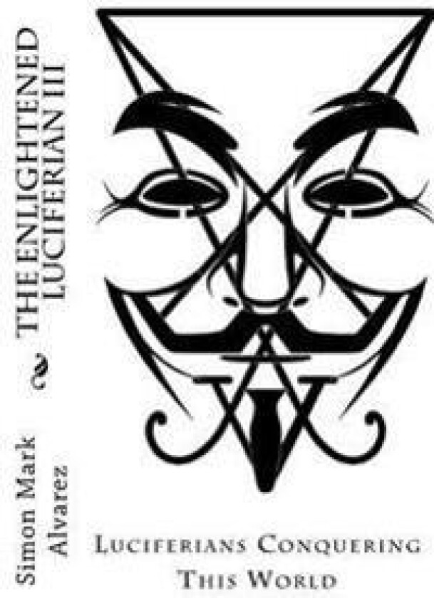 The Enlightened Luciferian III: -Luciferians Conquering This World-