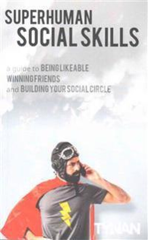 Superhuman Social Skills: A Guide to Being Likeable, Winning Friends, and Building Your Social Circle