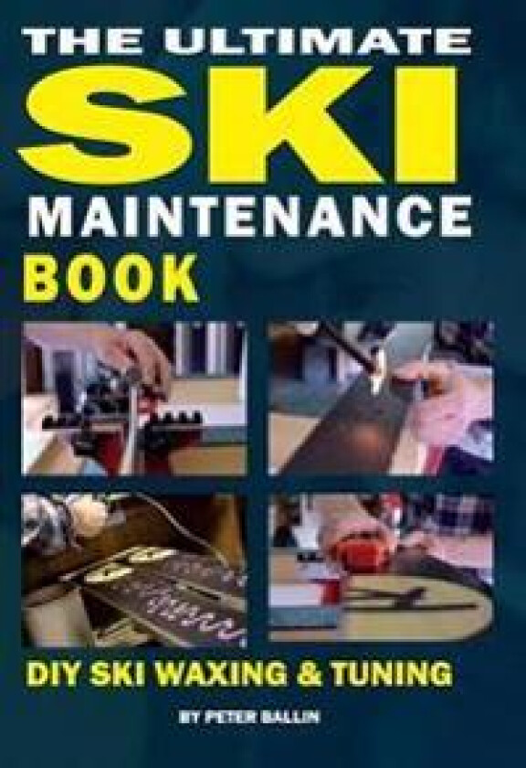 The Ultimate Ski Maintenance Book: DIY Ski Waxing, Edging and Tuning