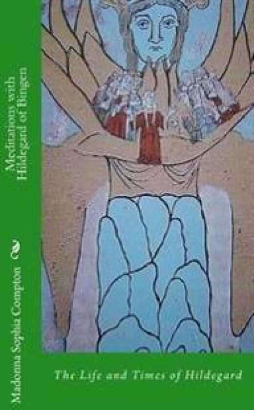 Meditations with Hildegard of Bingen: Her Life and Times