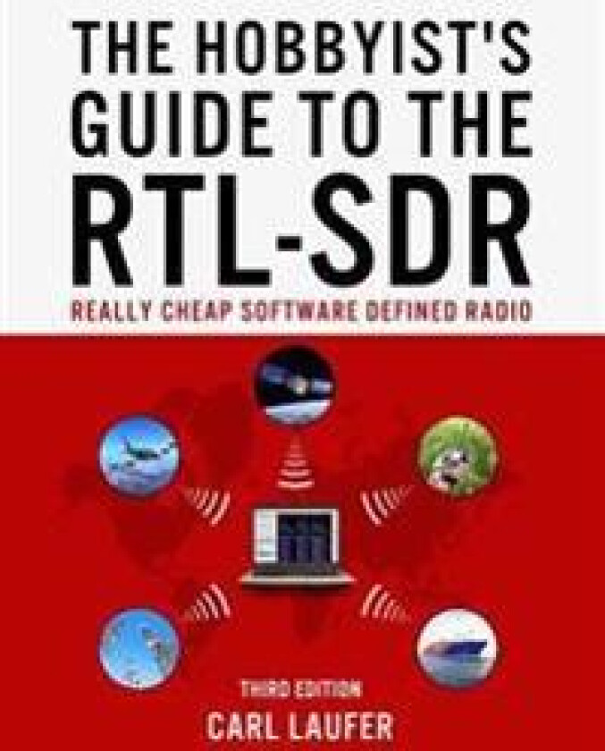 The Hobbyist's Guide to the RTL-SDR: Really Cheap Software Defined Radio