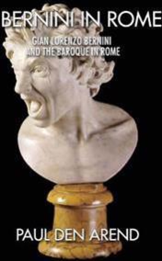Bernini in Rome: Gian Lorenzo Bernini and the Baroque in Rome