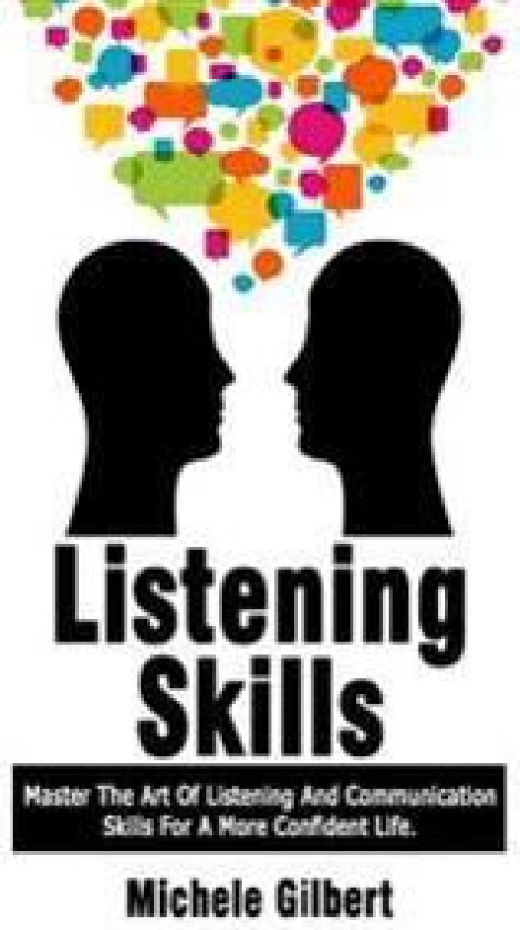 Listening Skills: Master the Art of Listening and Communication Skills for a More Confident Life