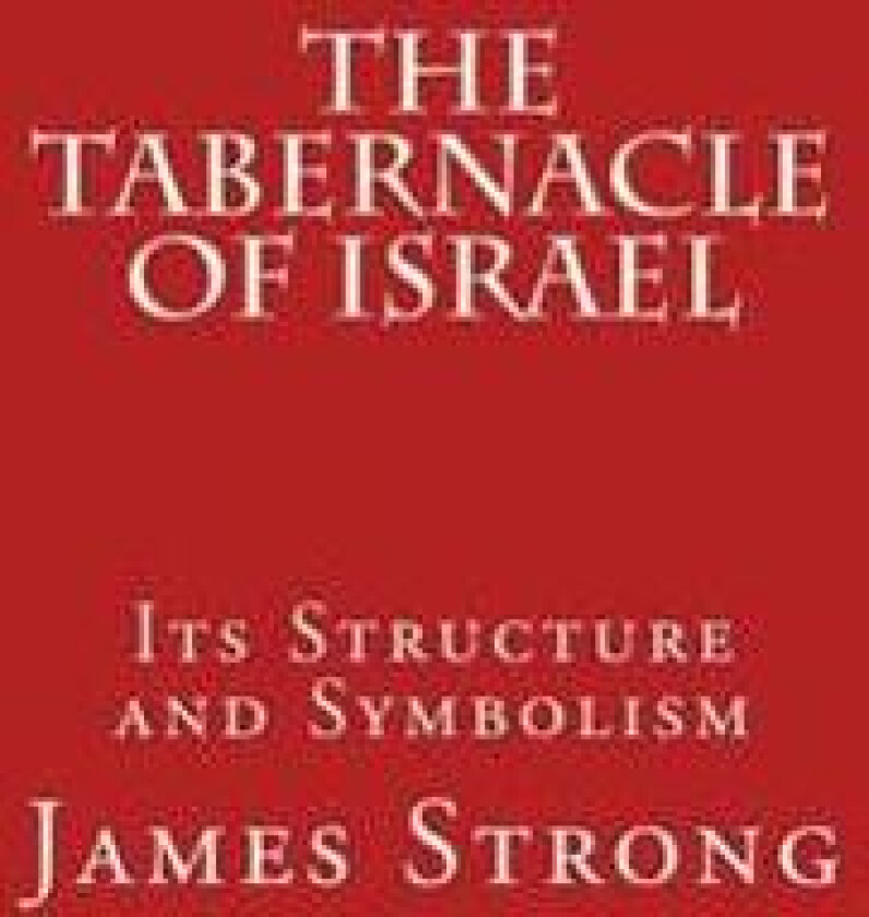 The Tabernacle of Israel: Its Structure and Symbolism