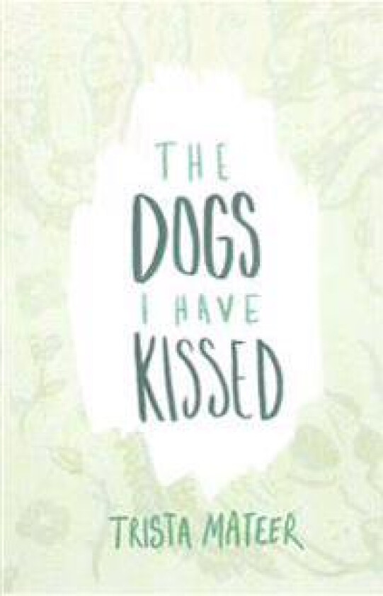 The Dogs I Have Kissed