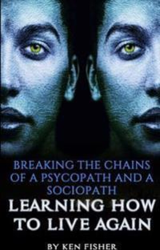 Breaking the Chains of a Psycopath and a Sociopath: Learning How to Live Again