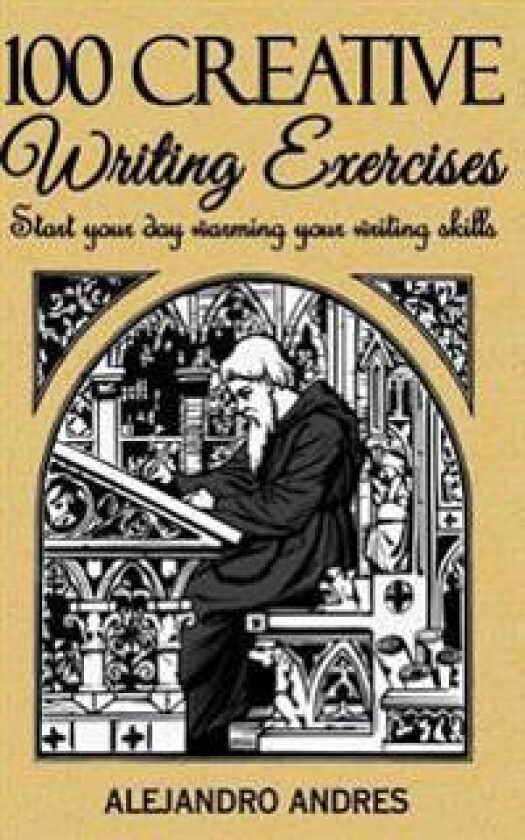 100 Creative Writing Exercises: Start Your Day Warming Your Writing Skills