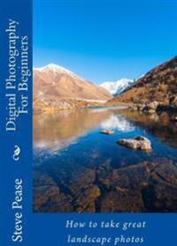 Digital Photography for Beginners: To Make You a Better Photographer