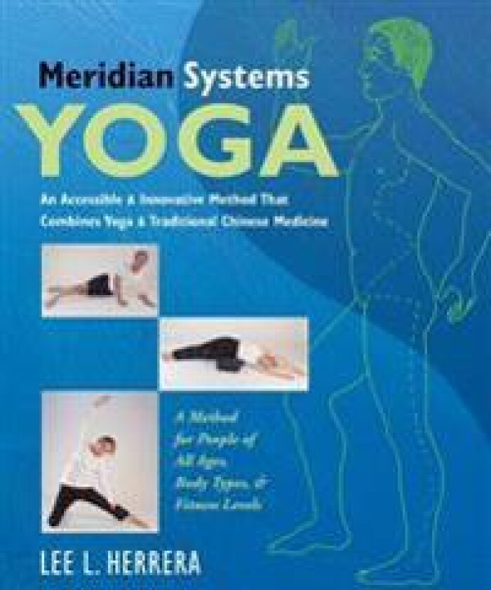 Meridian Systems Yoga: A Gentle & Accessible Method That Combines Yoga & Traditional Chinese Medicine