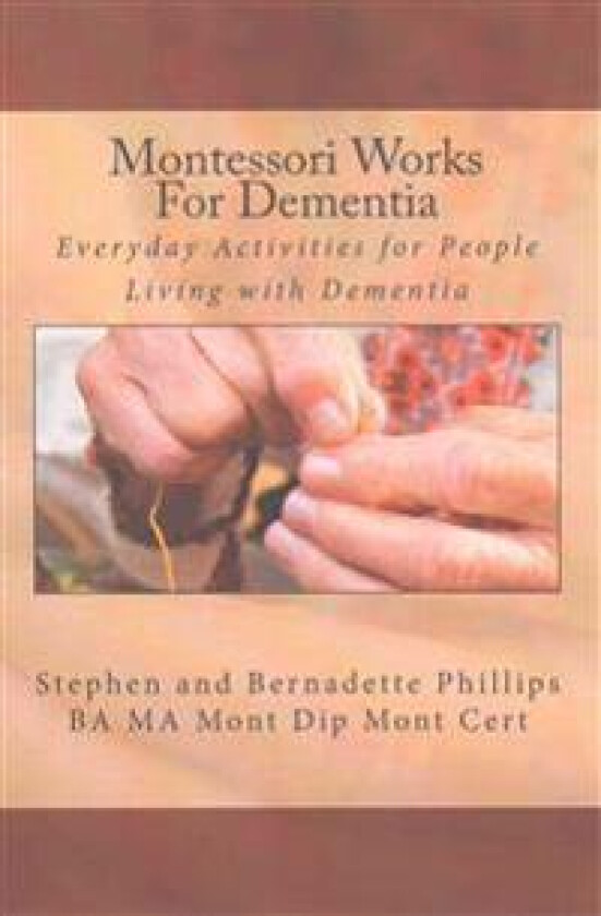 Montessori Works For Dementia: Everyday Activities for People Living with Dementia