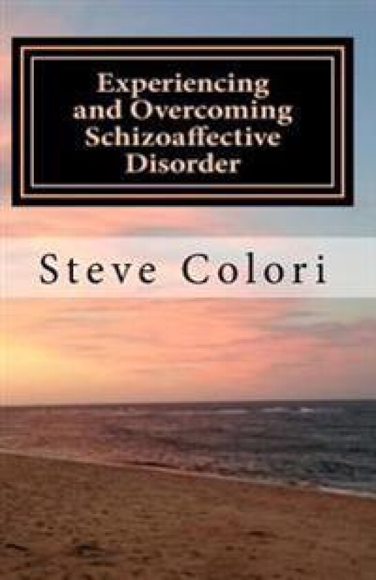 Experiencing and Overcoming Schizoaffective Disorder: A Memoir