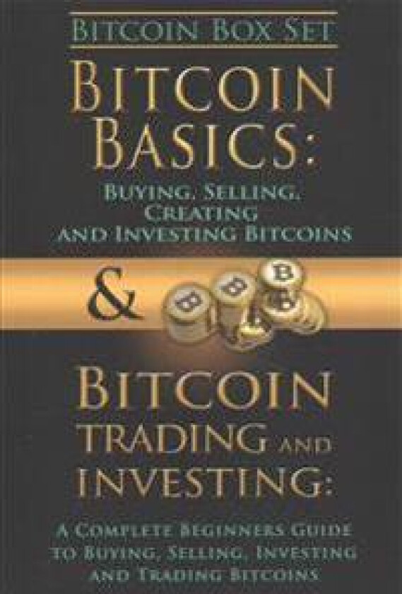 Bitcoin Box Set: Bitcoin Basics and Bitcoin Trading and Investing - The Digital Currency of the Future