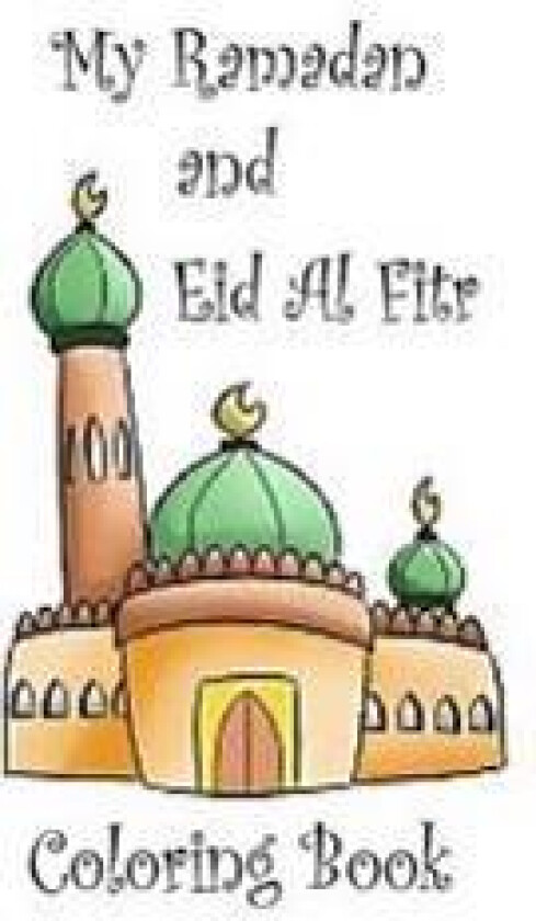 My Ramadan and Eid Al Fitr Coloring Book