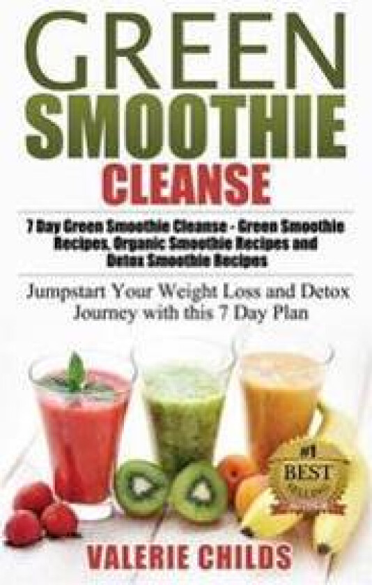 Green Smoothie Cleanse: 7 Day Green Smoothie Cleanse - Green Smoothie Recipes, Organic Smoothie Recipes and Detox Smoothie Recipes - Jumpstart