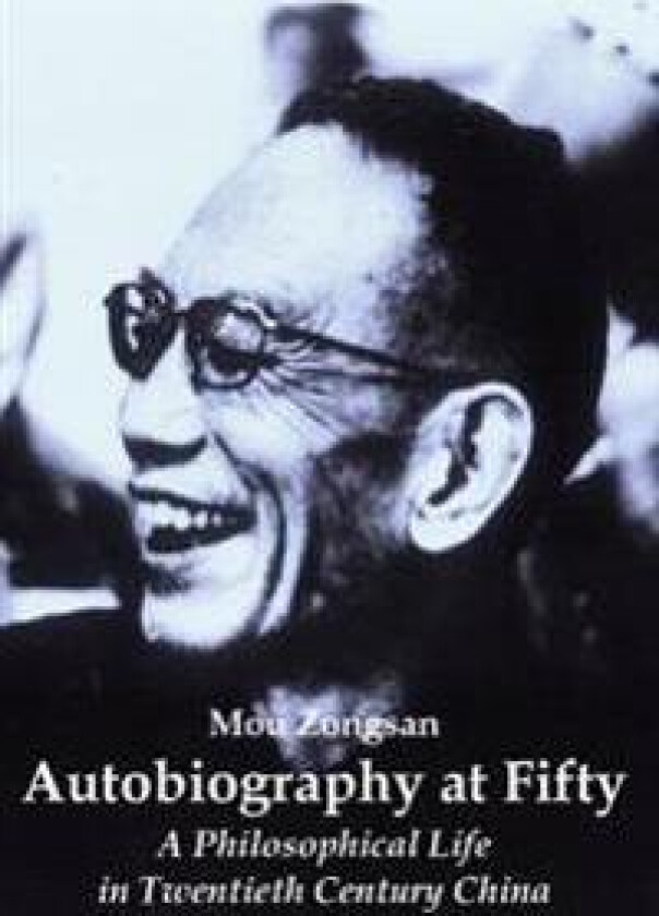 Autobiography at Fifty: A Philosophical Life in Twentieth Century China