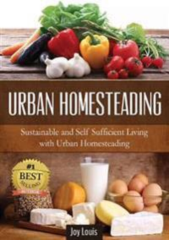 Urban Homesteading: Sustainable and Self Sufficient Living with Urban Homesteading