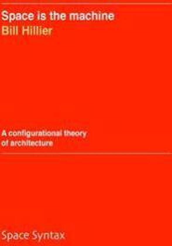 Space Is the Machine: A Configurational Theory of Architecture