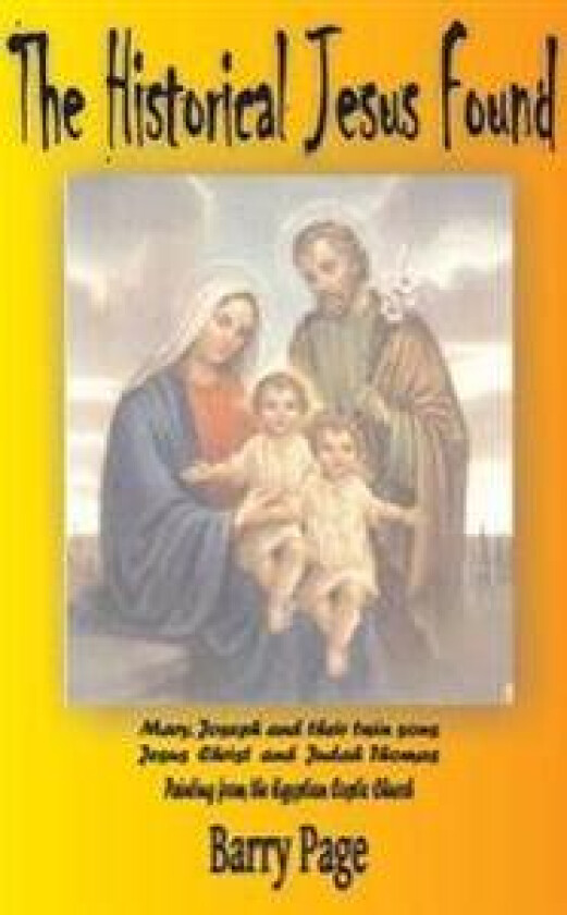 The Historical Jesus Found: The Real Life of Jesus as Revealed by the Vatican's Secret Archives and Other Texts