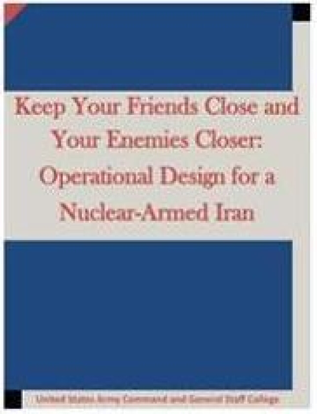 Keep Your Friends Close and Your Enemies Closer: Operational Design for a Nuclear-Armed Iran