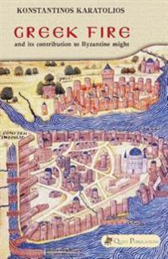 Greek Fire: And Its Contribution to Byzantine Might