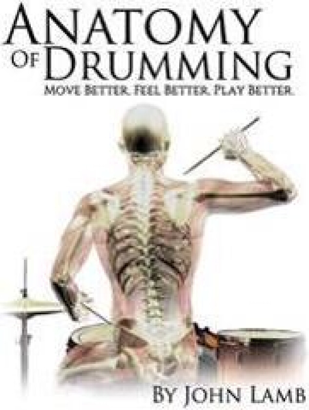 Anatomy of Drumming: Move Better, Feel Better, Play Better