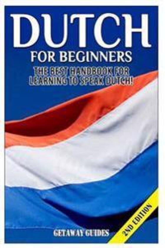 Dutch for Beginners: The Best Handbook for Learning to Speak Dutch!