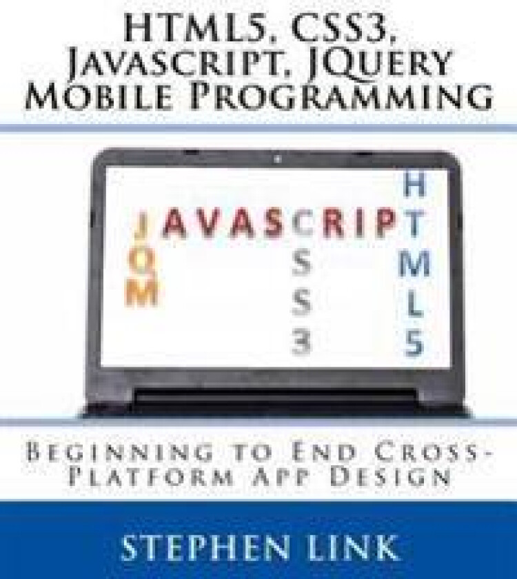 Html5, Css3, JavaScript, Jquery Mobile Programming: Beginning to End Cross-Platform App Design
