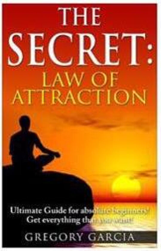The Secret Law of Attraction: Guide for Absolute Beginners