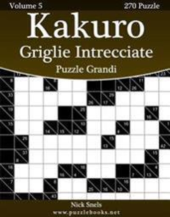Kakuro Griglie Intrecciate Puzzle Grandi - Volume 5 - 270 Puzzle