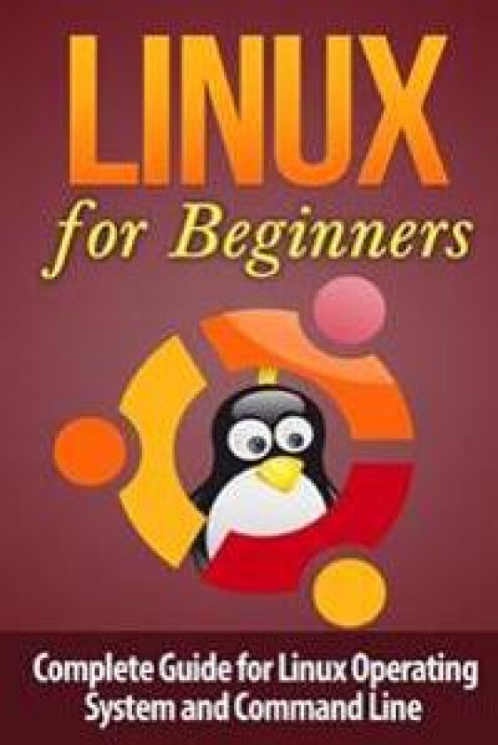 Linux for Beginner's: Complete Guide for Linux Operating System and Command Line