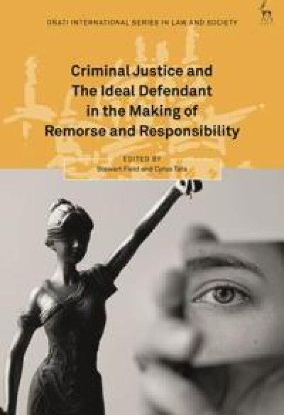 Criminal Justice and the Ideal Defendant in the Making of Remorse and Responsibility