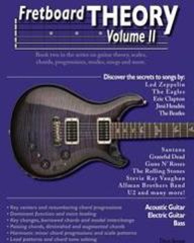 Fretboard Theory Volume II: Book two in the series on guitar theory, scales, chords, progressions, modes, songs, and more.