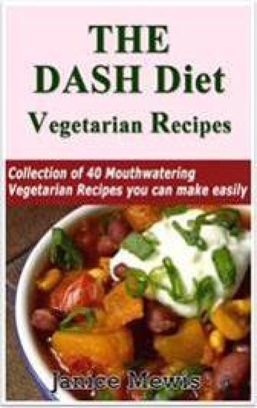 The Dash Diet Vegetarian: Low-Sodium, Low-Fat Recipes to Promote Weight Loss, Lo