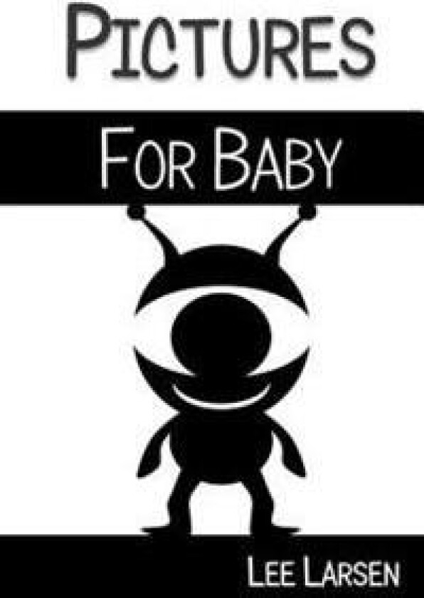 Pictures for Baby: High-Contrast Images to Stimulate Your Baby's Brain