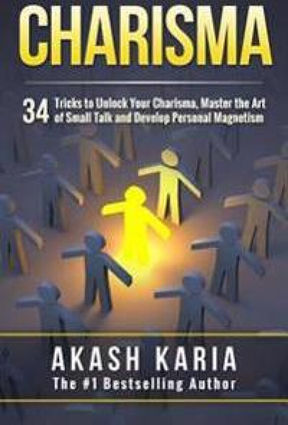 Charisma: 34 Tricks to Unlock Your Charisma, Master the Art of Small Talk and Develop Personal Magnetism