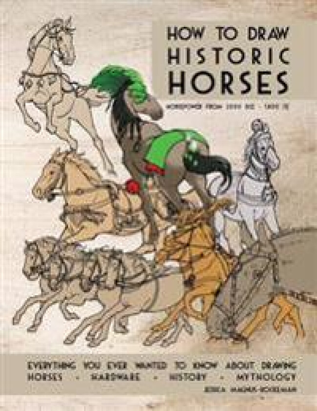 How to Draw Historic Horses: Everything You Ever Wanted to Know about Drawing Horses - Hardware - History - Mythology