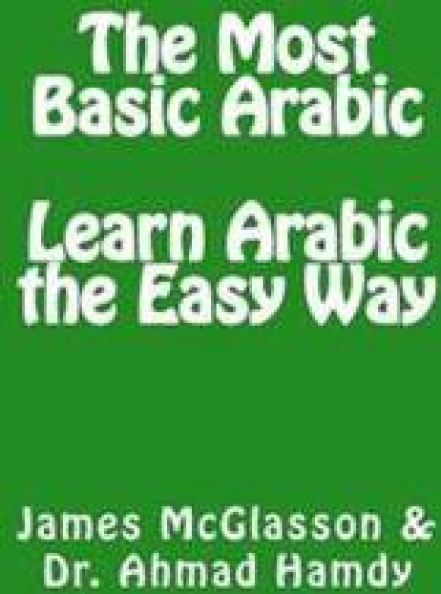 The Most Basic Arabic: Learn Arabic the Easy Way