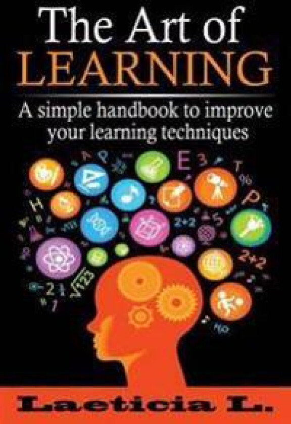 The Art of Learning: A Simple Handbook to Improve Your Learning Techniques