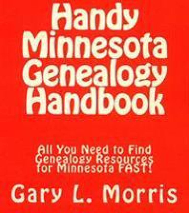 Handy Minnesota Genealogy Handbook: All You Need to Find Genealogy Resources for Minnesota Fast!