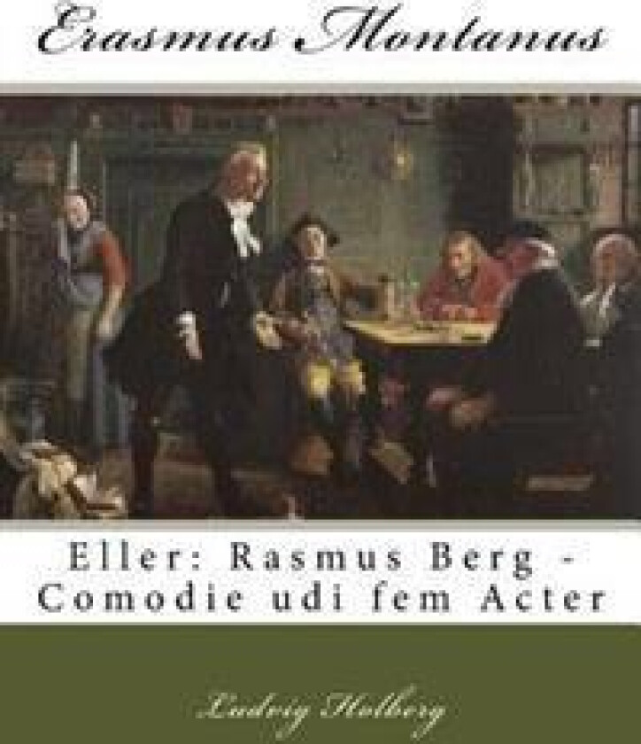 Erasmus Montanus: Eller: Rasmus Berg - Comodie Udi Fem Acter