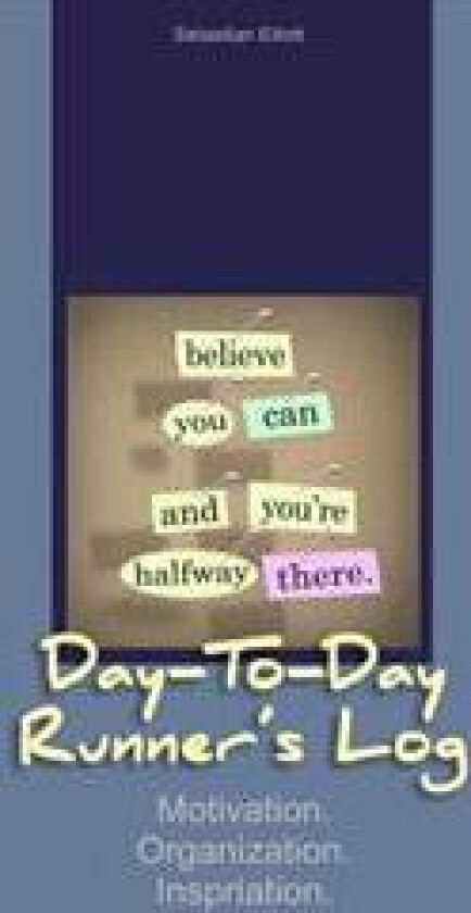 Day-to-Day Runner's Log: Motivation. Organization. Inspiration.