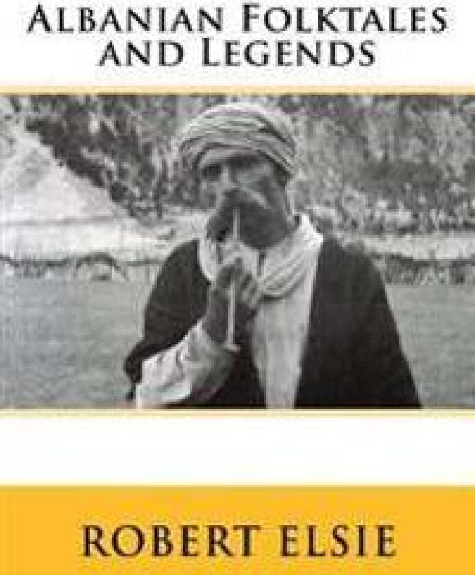 Albanian Folktales and Legends: Selected and Translated from the Albanian