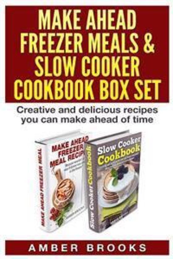 Make Ahead Freezer Meals & Slow Cooker Cookbook Box Set: Creative and Delicious Recipes You Can Make Ahead of Time