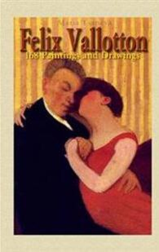Felix Vallotton: 168 Paintings and Drawings