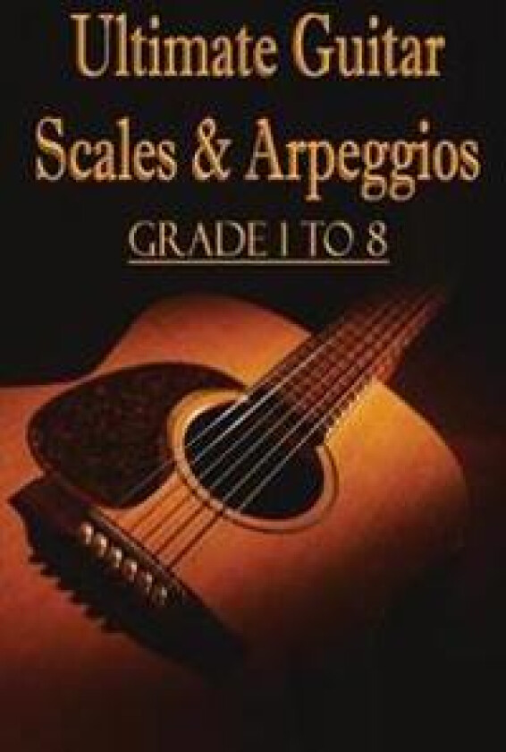Ultimate Guitar Scales & Arpeggios: Grade 1 to 8: Sheet Music for Guitar